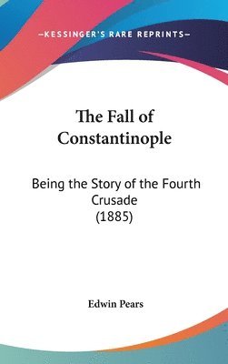 bokomslag The Fall of Constantinople: Being the Story of the Fourth Crusade (1885)