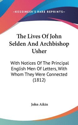 bokomslag The Lives Of John Selden And Archbishop Usher: With Notices Of The Principal English Men Of Letters, With Whom They Were Connected (1812)