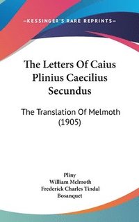 bokomslag The Letters of Caius Plinius Caecilius Secundus: The Translation of Melmoth (1905)
