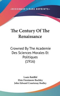 bokomslag The Century of the Renaissance: Crowned by the Academie Des Sciences Morales Et Politiques (1916)