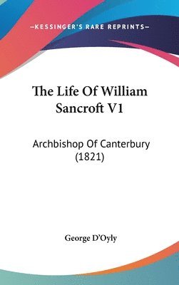 bokomslag The Life Of William Sancroft V1: Archbishop Of Canterbury (1821)