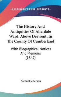 bokomslag The History And Antiquities Of Allerdale Ward, Above Derwent, In The County Of Cumberland: With Biographical Notices And Memoirs (1842)