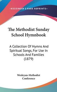 bokomslag The Methodist Sunday School Hymnbook: A Collection of Hymns and Spiritual Songs, for Use in Schools and Families (1879)