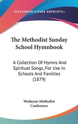 The Methodist Sunday School Hymnbook: A Collection of Hymns and Spiritual Songs, for Use in Schools and Families (1879) 1