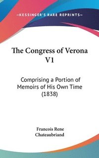 bokomslag The Congress Of Verona V1: Comprising A Portion Of Memoirs Of His Own Time (1838)