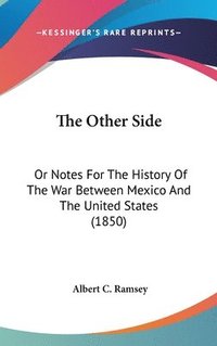 bokomslag The Other Side: Or Notes For The History Of The War Between Mexico And The United States (1850)