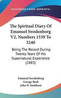 bokomslag The Spiritual Diary of Emanuel Swedenborg V2, Numbers 1539 to 3240: Being the Record During Twenty Years of His Supernatural Experience (1883)