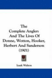 bokomslag The Complete Angler: And the Lives of Donne, Wotton, Hooker, Herbert and Sanderson (1901)