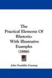 bokomslag The Practical Elements of Rhetoric: With Illustrative Examples (1886)