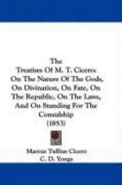 The Treatises Of M. T. Cicero: On The Nature Of The Gods, On Divination, On Fate, On The Republic, On The Laws, And On Standing For The Consulship (18 1