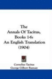 bokomslag The Annals of Tacitus, Books 1-6: An English Translation (1904)