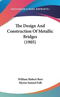 bokomslag The Design and Construction of Metallic Bridges (1905)