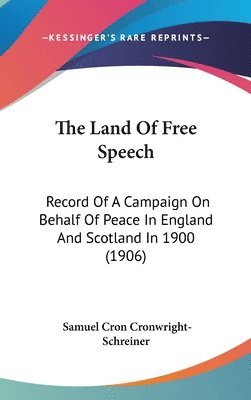 bokomslag The Land of Free Speech: Record of a Campaign on Behalf of Peace in England and Scotland in 1900 (1906)