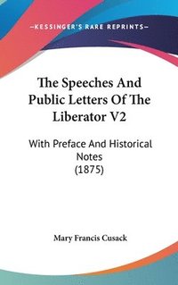 bokomslag The Speeches and Public Letters of the Liberator V2: With Preface and Historical Notes (1875)