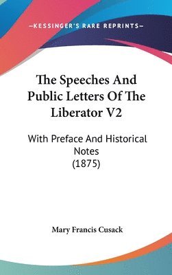 bokomslag The Speeches and Public Letters of the Liberator V2: With Preface and Historical Notes (1875)