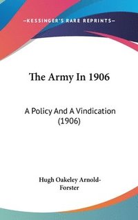 bokomslag The Army in 1906: A Policy and a Vindication (1906)