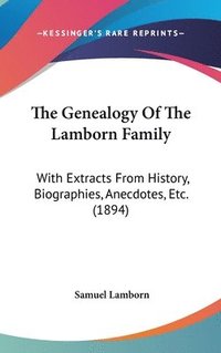 bokomslag The Genealogy of the Lamborn Family: With Extracts from History, Biographies, Anecdotes, Etc. (1894)