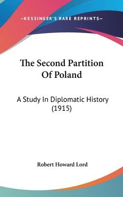 The Second Partition of Poland: A Study in Diplomatic History (1915) 1