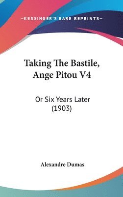 bokomslag Taking the Bastile, Ange Pitou V4: Or Six Years Later (1903)