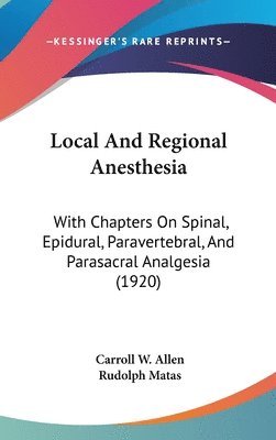 Local and Regional Anesthesia: With Chapters on Spinal, Epidural, Paravertebral, and Parasacral Analgesia (1920) 1