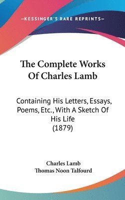 The Complete Works of Charles Lamb: Containing His Letters, Essays, Poems, Etc., with a Sketch of His Life (1879) 1