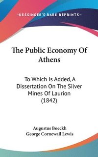 bokomslag The Public Economy Of Athens: To Which Is Added, A Dissertation On The Silver Mines Of Laurion (1842)