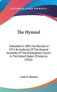 bokomslag The Hymnal: Published in 1895 and Revised in 1911 by Authority of the General Assembly of the Presbyterian Church in the United St