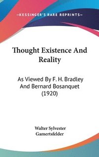 bokomslag Thought Existence and Reality: As Viewed by F. H. Bradley and Bernard Bosanquet (1920)