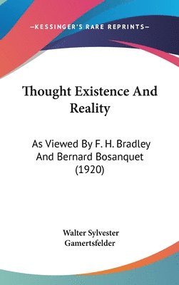 bokomslag Thought Existence and Reality: As Viewed by F. H. Bradley and Bernard Bosanquet (1920)