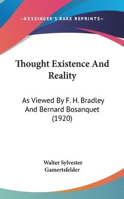 bokomslag Thought Existence and Reality: As Viewed by F. H. Bradley and Bernard Bosanquet (1920)