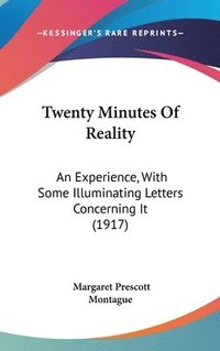 bokomslag Twenty Minutes of Reality: An Experience, with Some Illuminating Letters Concerning It (1917)