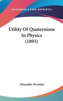 bokomslag Utility of Quaternions in Physics (1893)