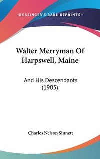 bokomslag Walter Merryman of Harpswell, Maine: And His Descendants (1905)