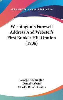 bokomslag Washington's Farewell Address and Webster's First Bunker Hill Oration (1906)