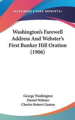 Washington's Farewell Address and Webster's First Bunker Hill Oration (1906) 1