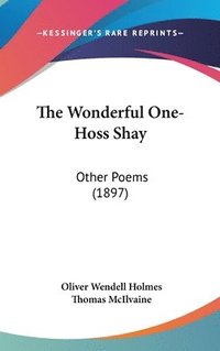 bokomslag The Wonderful One-Hoss Shay: Other Poems (1897)