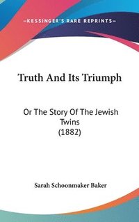 bokomslag Truth and Its Triumph: Or the Story of the Jewish Twins (1882)