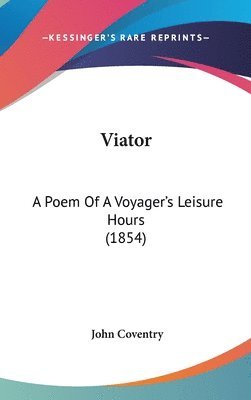 Viator: A Poem Of A Voyager's Leisure Hours (1854) 1