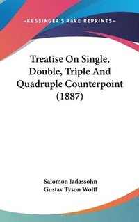 bokomslag Treatise on Single, Double, Triple and Quadruple Counterpoint (1887)