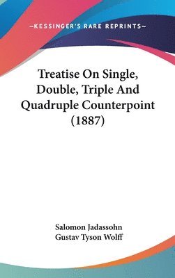 bokomslag Treatise on Single, Double, Triple and Quadruple Counterpoint (1887)