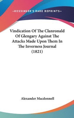 bokomslag Vindication Of The Clanronald Of Glengary Against The Attacks Made Upon Them In The Inverness Journal (1821)