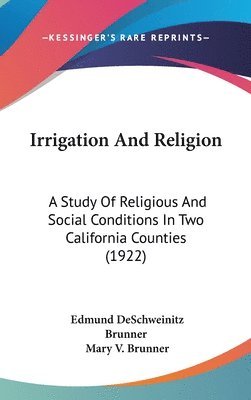 Irrigation and Religion: A Study of Religious and Social Conditions in Two California Counties (1922) 1