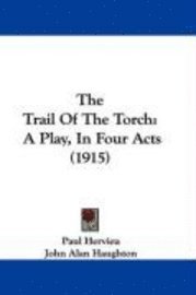 The Trail of the Torch: A Play, in Four Acts (1915) 1