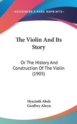 bokomslag The Violin and Its Story: Or the History and Construction of the Violin (1905)