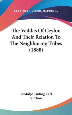 The Veddas of Ceylon and Their Relation to the Neighboring Tribes (1888) 1