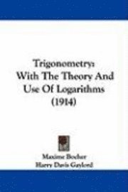 bokomslag Trigonometry: With the Theory and Use of Logarithms (1914)