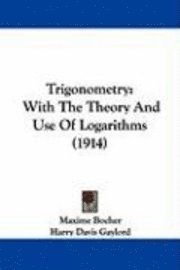 Trigonometry: With the Theory and Use of Logarithms (1914) 1