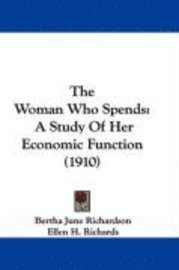 bokomslag The Woman Who Spends: A Study of Her Economic Function (1910)