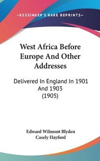 bokomslag West Africa Before Europe and Other Addresses: Delivered in England in 1901 and 1903 (1905)