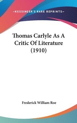 bokomslag Thomas Carlyle as a Critic of Literature (1910)